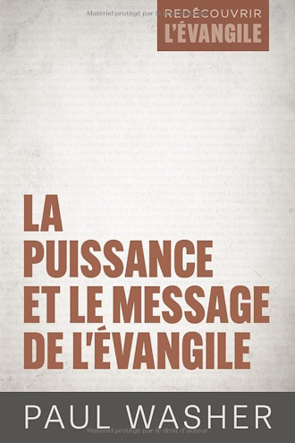 La puissance et le message de l'Évangile. Livre de l'évangéliste Paul Washer.