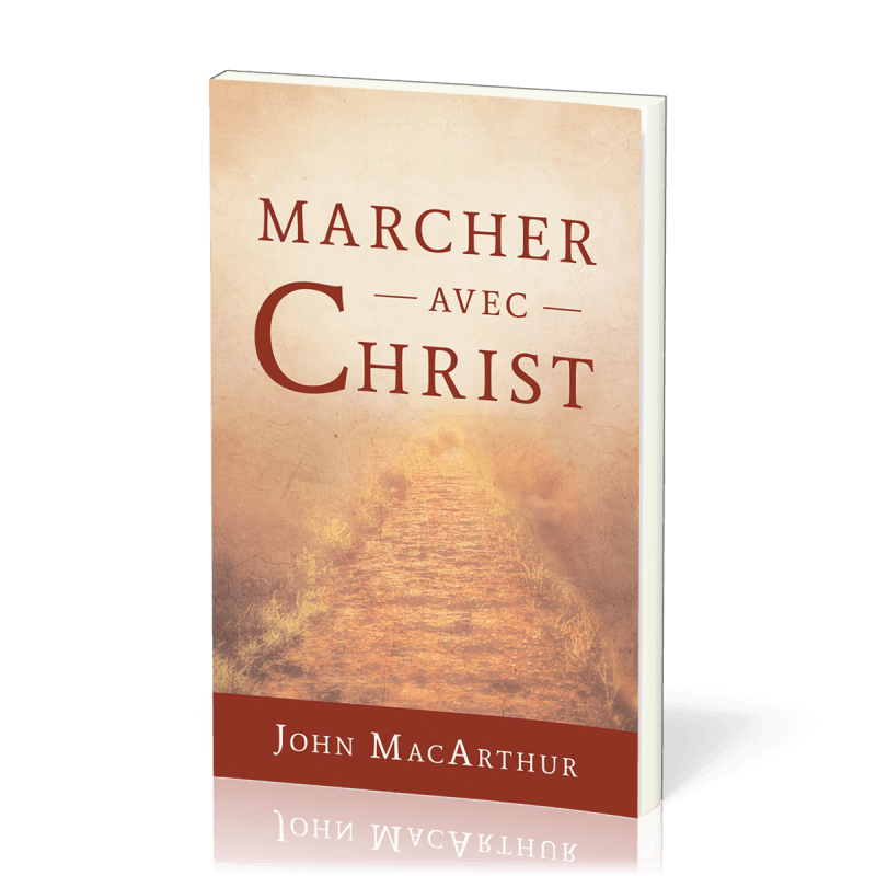 Marcher avec Christ. Livre du pasteur John MacArthur.
