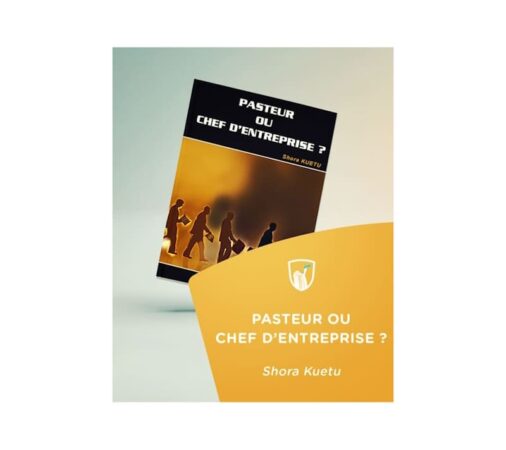 Pasteur ou chef d'entreprise ? Un livre Gratuit de Shora Kuetu.